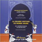 La grande histoire du monde arabe