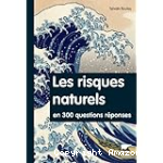 Les risques naturels en 300 questions-réponses