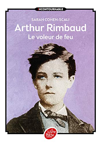 Arthur Rimbaud le voleur de feu