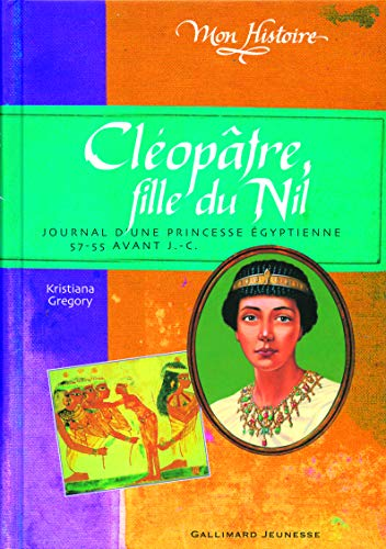 Cléopâtre, fille du Nil, journal d'une princesse égyptienne.