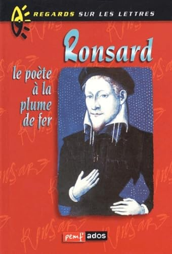 Ronsard, le poète à la plume de fer