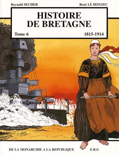 Histoire de la Bretagne. 6 : De la monarchie à la République 1815-1914