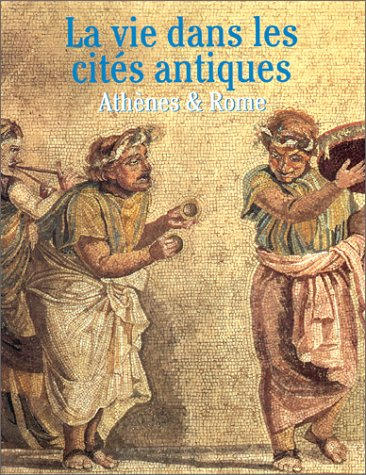 La vie dans les cités antiques: Athènes et Rome